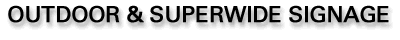 Outdoor and Superwide Signage